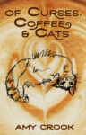 Of Curses, Coffee, and Cats by Amy Crook