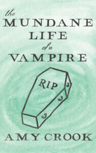 The Mundane Life of a Vampire by Amy Crook